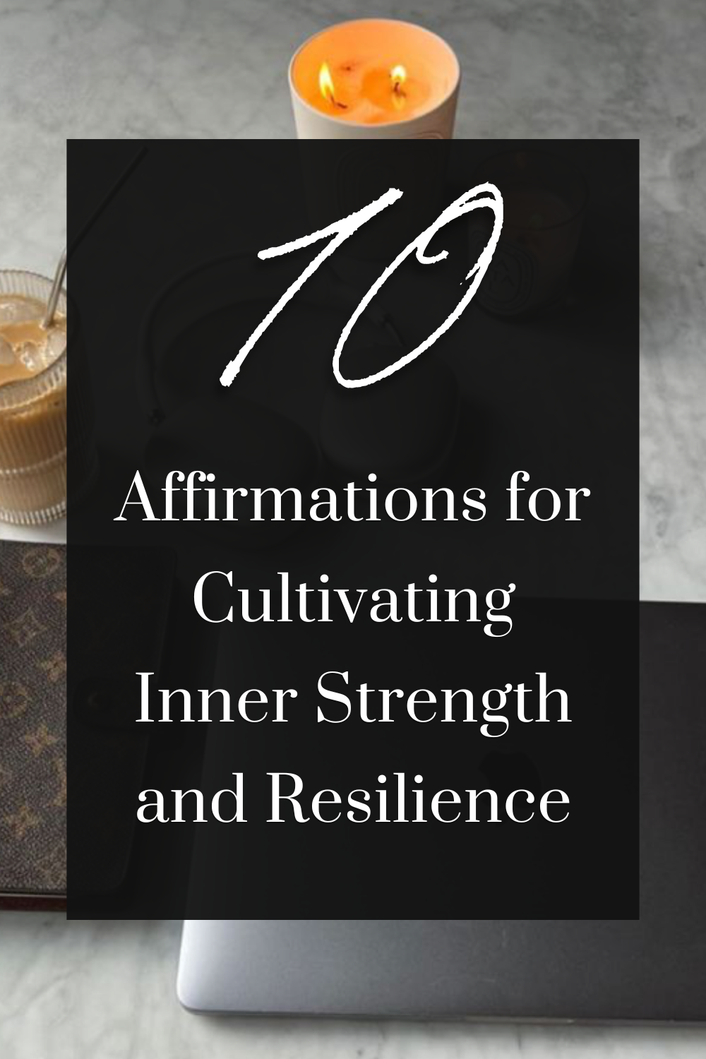 10 Affirmations for Cultivating Inner Strength and Resilience