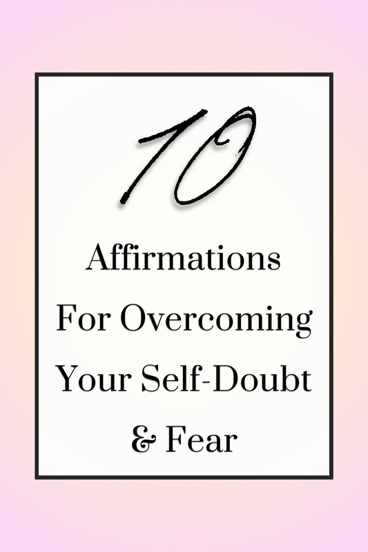 10 Affirmations To Overcoming Self-Doubt and Fear