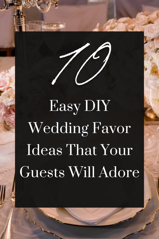 10 Easy DIY Wedding Favor Ideas That Your Guests Will Adore