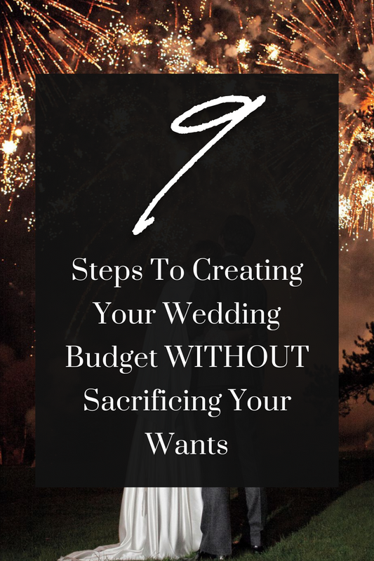 9 Steps to Creating Your Wedding Budget WITHOUT Sacrificing Your Wants