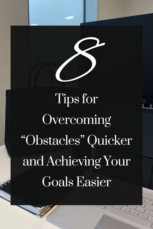 8 Tips for Overcoming Obstacles and Achieving Your Goals