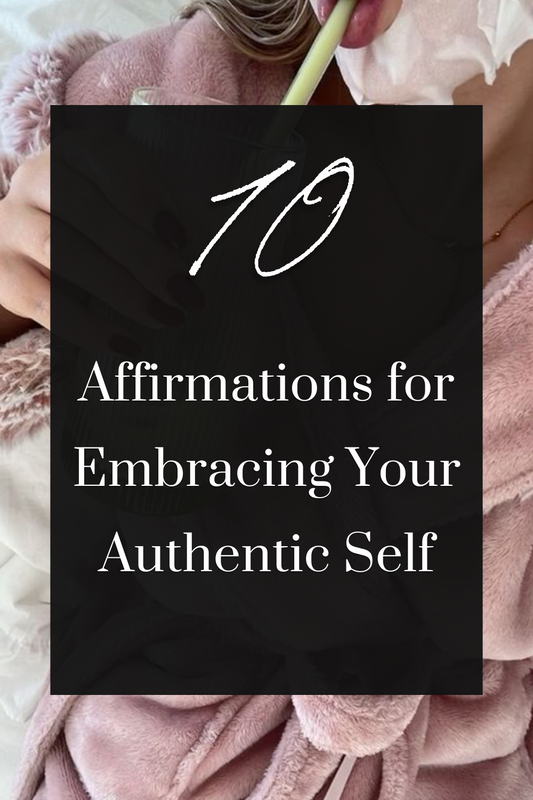 10 Affirmations for Embracing Your Authentic Self