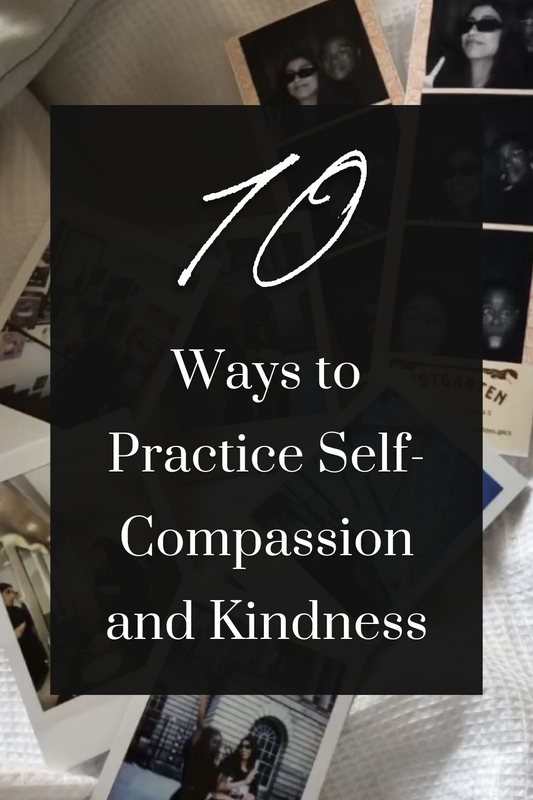 10 Ways to Practice Self-Compassion and Kindness