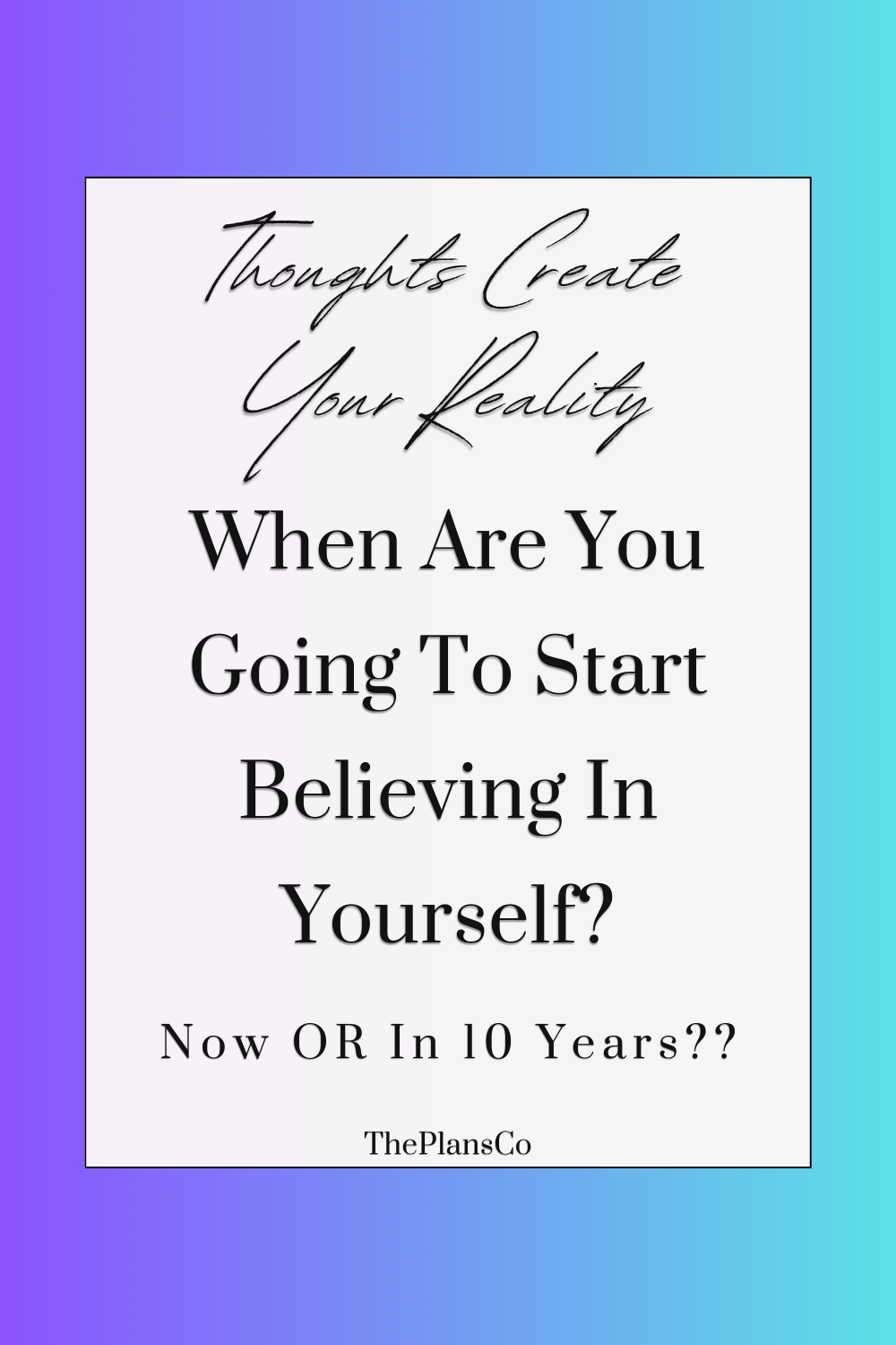 Thoughts Create Your Reality: So It’s Time To Start Believing In Dream Life